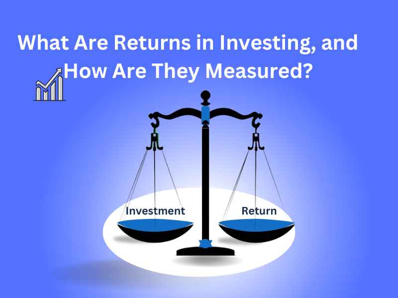 What Are Returns in Investing, and How Are They Measured?